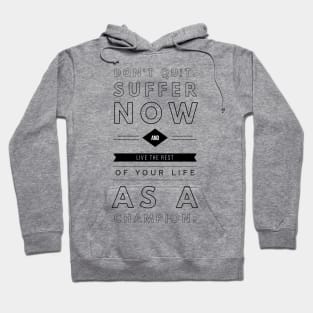 don't quit suffer now and live the rest of your life as a champion Hoodie